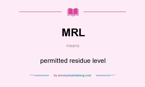 What does MRL mean? It stands for permitted residue level