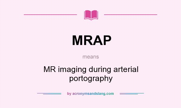 What does MRAP mean? It stands for MR imaging during arterial portography