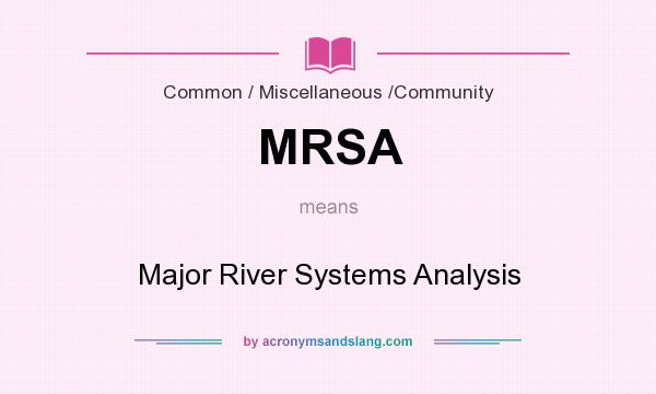 What does MRSA mean? It stands for Major River Systems Analysis