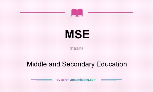What does MSE mean? It stands for Middle and Secondary Education