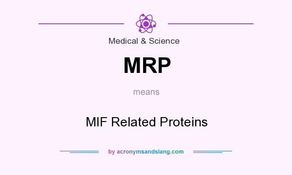 What does MRP mean? It stands for MIF Related Proteins