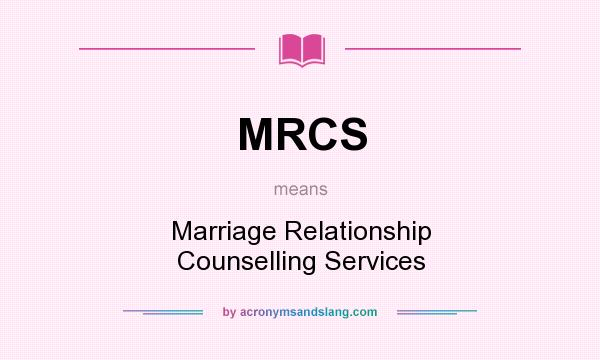 What does MRCS mean? It stands for Marriage Relationship Counselling Services