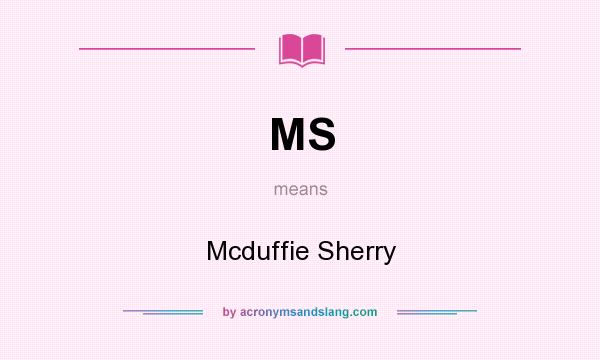 What does MS mean? It stands for Mcduffie Sherry