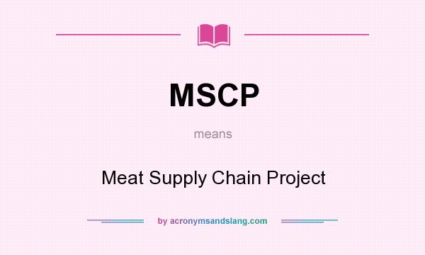 What does MSCP mean? It stands for Meat Supply Chain Project