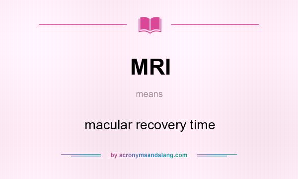 What does MRI mean? It stands for macular recovery time