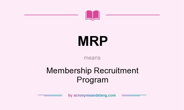 What does MRP mean? It stands for Membership Recruitment Program
