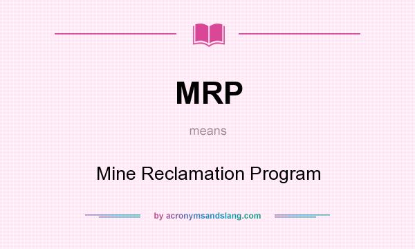 What does MRP mean? It stands for Mine Reclamation Program