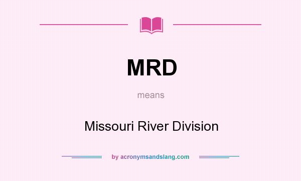 What does MRD mean? It stands for Missouri River Division