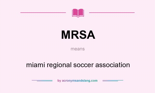 What does MRSA mean? It stands for miami regional soccer association