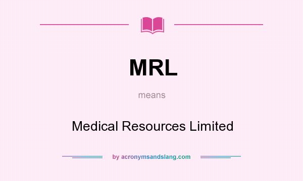 What does MRL mean? It stands for Medical Resources Limited