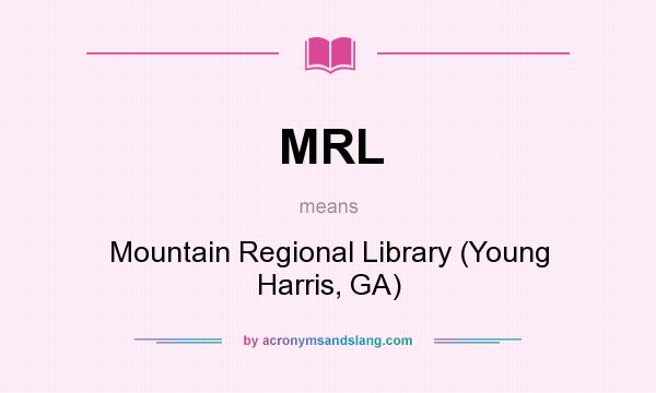 What does MRL mean? It stands for Mountain Regional Library (Young Harris, GA)