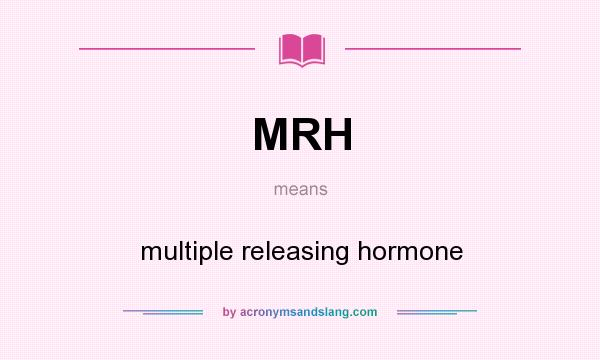 What does MRH mean? It stands for multiple releasing hormone