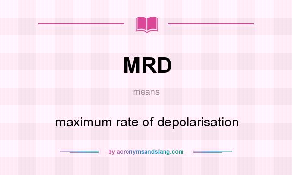What does MRD mean? It stands for maximum rate of depolarisation