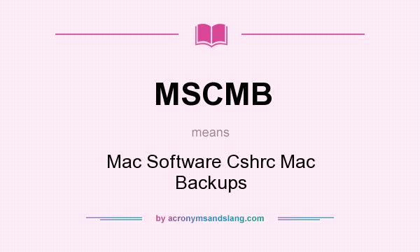 What does MSCMB mean? It stands for Mac Software Cshrc Mac Backups