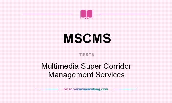 What does MSCMS mean? It stands for Multimedia Super Corridor Management Services