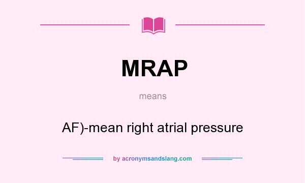 What does MRAP mean? It stands for AF)-mean right atrial pressure