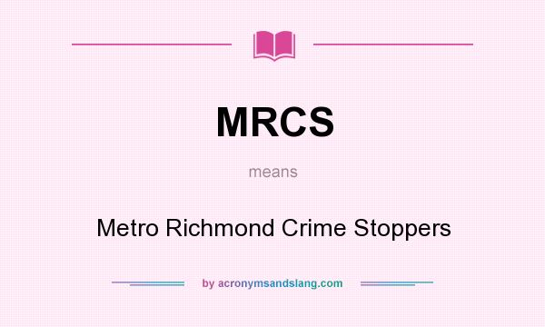 What does MRCS mean? It stands for Metro Richmond Crime Stoppers