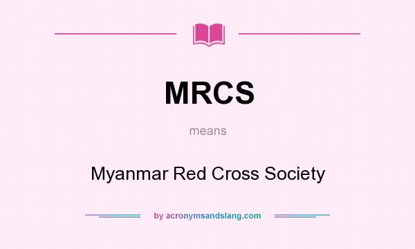 What does MRCS mean? It stands for Myanmar Red Cross Society