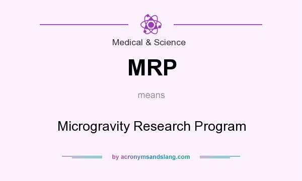 What does MRP mean? It stands for Microgravity Research Program