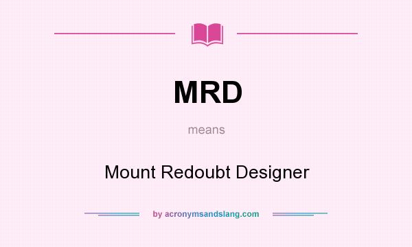What does MRD mean? It stands for Mount Redoubt Designer