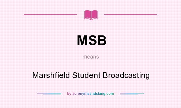 What does MSB mean? It stands for Marshfield Student Broadcasting