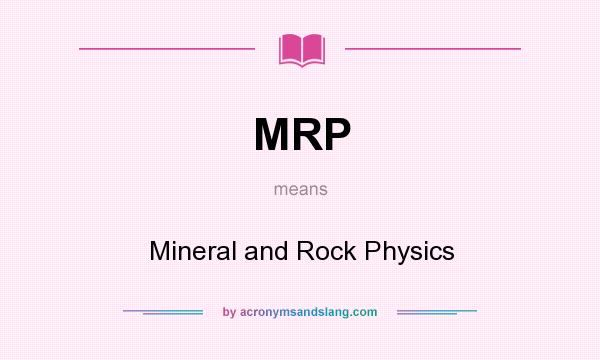 What does MRP mean? It stands for Mineral and Rock Physics