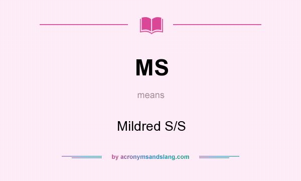 What does MS mean? It stands for Mildred S/S