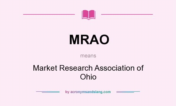 What does MRAO mean? It stands for Market Research Association of Ohio
