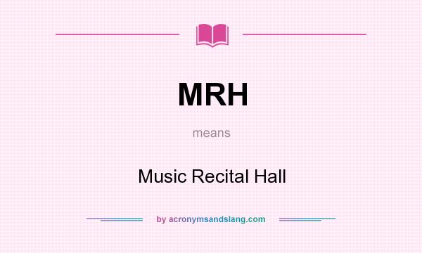 What does MRH mean? It stands for Music Recital Hall