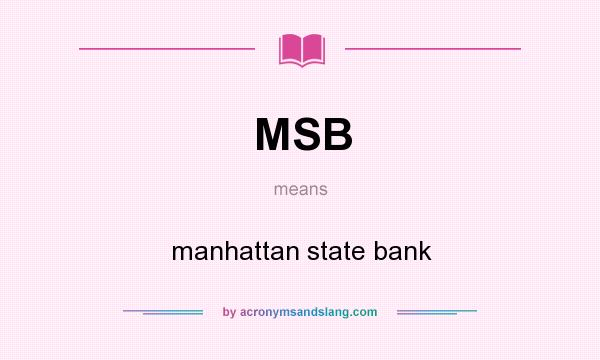 What does MSB mean? It stands for manhattan state bank