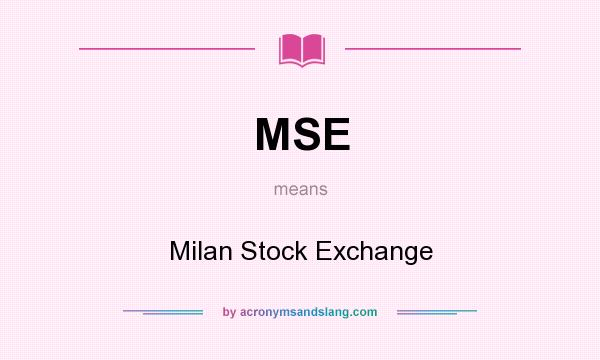 What does MSE mean? It stands for Milan Stock Exchange