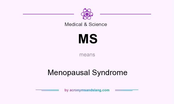 What does MS mean? It stands for Menopausal Syndrome