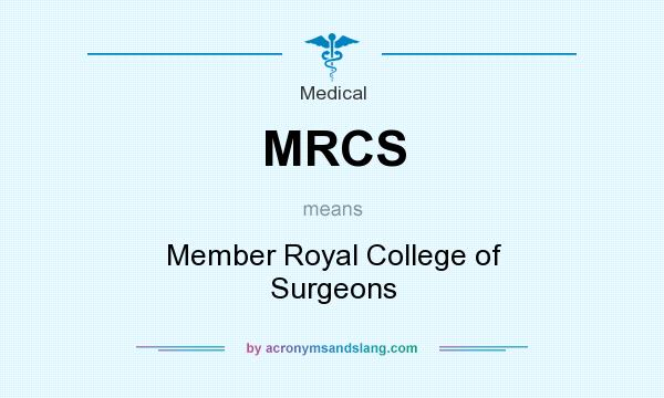 What does MRCS mean? It stands for Member Royal College of Surgeons