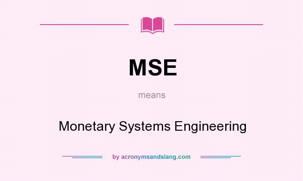 What does MSE mean? It stands for Monetary Systems Engineering