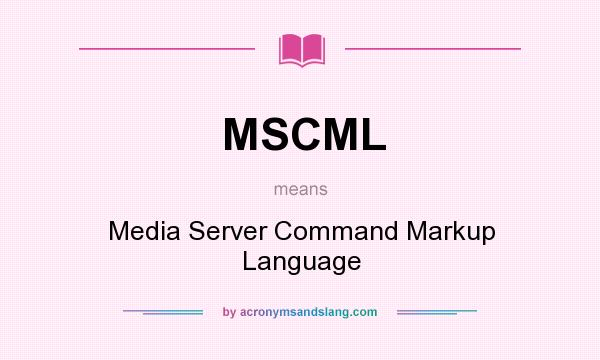 What does MSCML mean? It stands for Media Server Command Markup Language