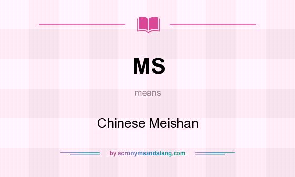 What does MS mean? It stands for Chinese Meishan