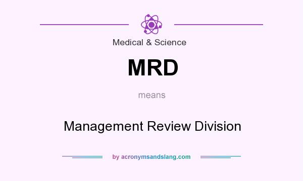 What does MRD mean? It stands for Management Review Division