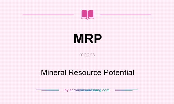 What does MRP mean? It stands for Mineral Resource Potential