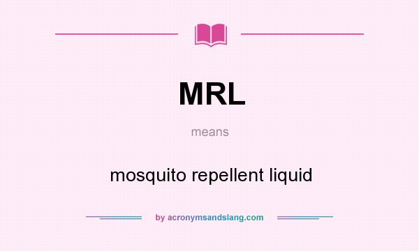 What does MRL mean? It stands for mosquito repellent liquid