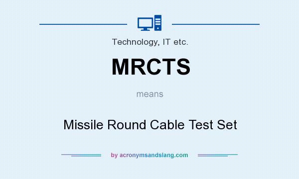 What does MRCTS mean? It stands for Missile Round Cable Test Set