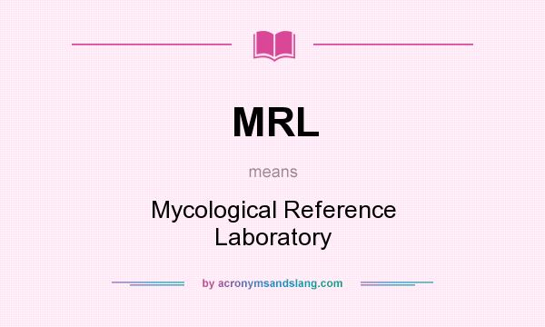 What does MRL mean? It stands for Mycological Reference Laboratory