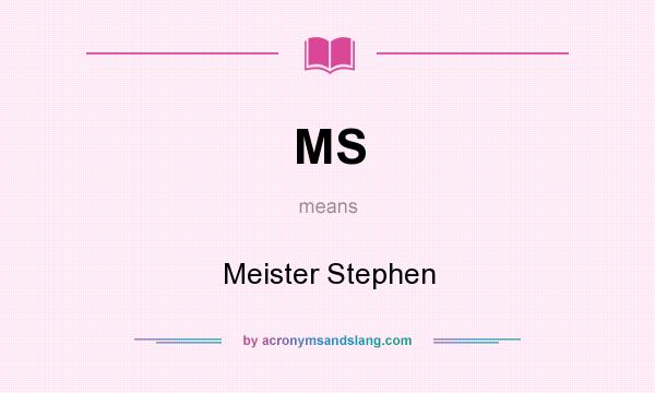 What does MS mean? It stands for Meister Stephen