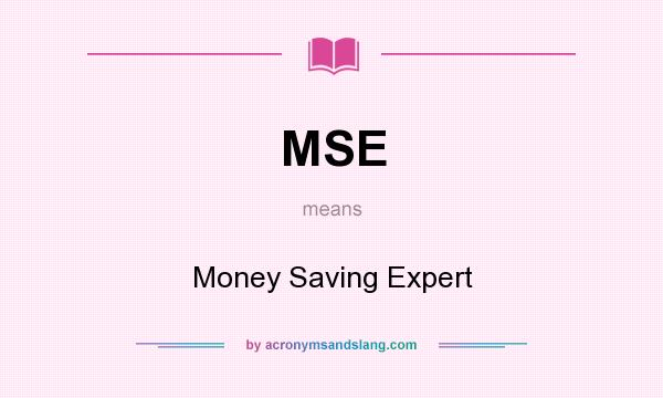 What does MSE mean? It stands for Money Saving Expert