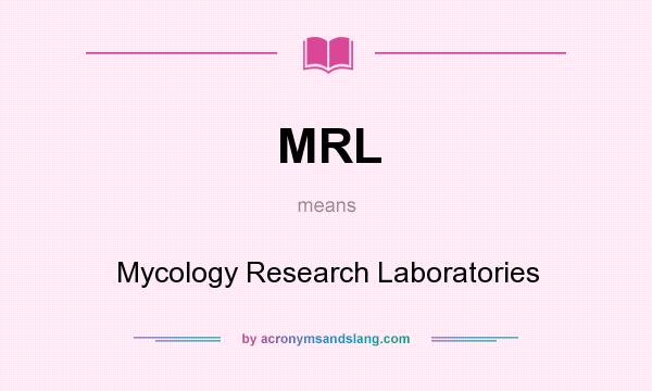 What does MRL mean? It stands for Mycology Research Laboratories