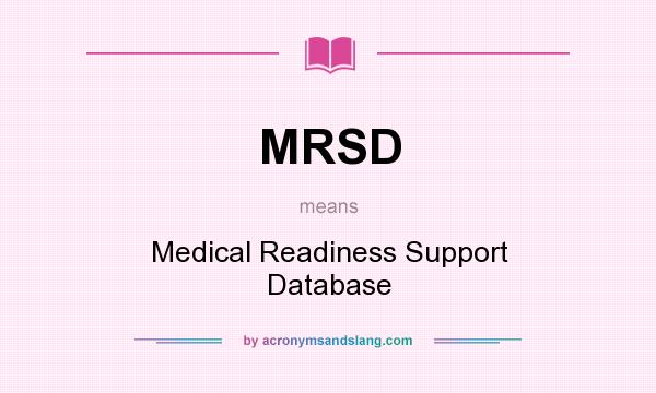 What does MRSD mean? It stands for Medical Readiness Support Database