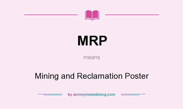 What does MRP mean? It stands for Mining and Reclamation Poster