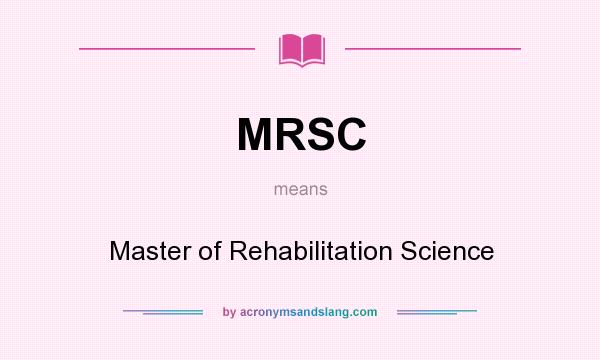 What does MRSC mean? It stands for Master of Rehabilitation Science