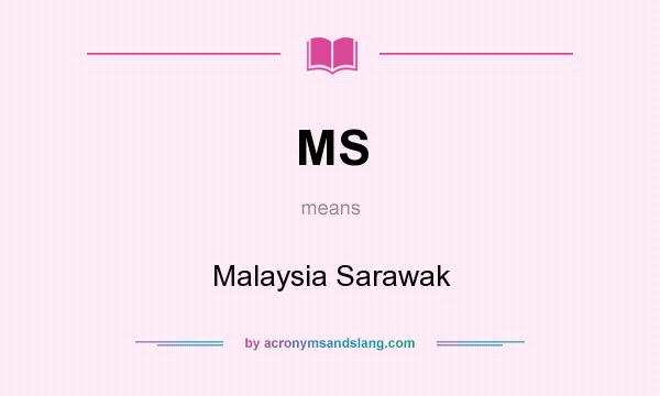 What does MS mean? It stands for Malaysia Sarawak