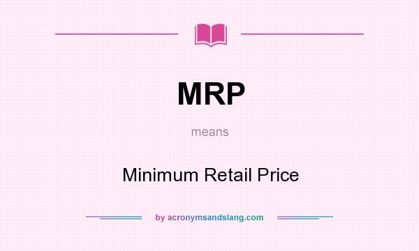 What does MRP mean? It stands for Minimum Retail Price