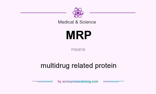 What does MRP mean? It stands for multidrug related protein